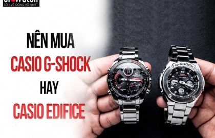 Nên Mua Đồng Hồ Casio G-Shock Hay Casio Edifice?