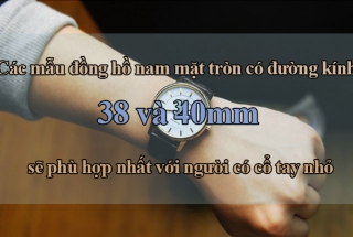 [MẸO] Đàn ông cổ tay nhỏ nên đeo đồng hồ nam tay nhỏ có kích thước như thế nào?