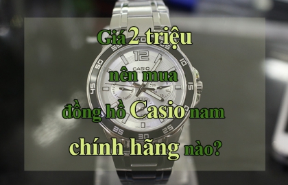 Giá 2 triệu nên mua đồng hồ Casio nam chính hãng nào?